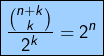 \[ \boxed{\frac{\binom{n+k}{k}}{2^{k}}=2^{n}}\]