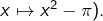 x\mapsto x^{2}-\pi).