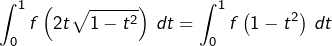 \[\int_{0}^{1}f\left(2t\sqrt{1-t^{2}}\right)\thinspace dt=\int_{0}^{1}f\left(1-t^{2}\right)\thinspace dt\]