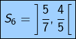 \[\boxed{S_6=\left]\frac{5}{7},\frac{4}{5}\right[}\]