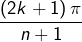 {\displaystyle \frac{\left(2k+1\right)\pi}{n+1}}