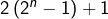2\left(2^{n}-1\right)+1