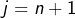 Rendered by QuickLaTeX.com j=n+1