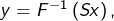 y=F^{-1}\left(Sx\right),