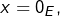x=0_{E},