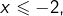 x\leqslant-2,