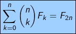 \[\boxed{\sum_{k=0}^{n}\binom{n}{k}F_{k}=F_{2n}}\]