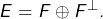 E=F\oplus F^{\bot}.