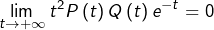 \[ \lim_{t\rightarrow+\infty}t^{2}P\left(t\right)Q\left(t\right)e^{-t}=0\]