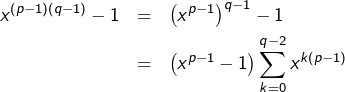 \begin{eqnarray*}x^{\left(p-1\right)\left(q-1\right)}-1 & = & \left(x^{p-1}\right)^{q-1}-1\\& = & \left(x^{p-1}-1\right)\sum_{k=0}^{q-2}x^{k\left(p-1\right)}\end{eqnarray*}