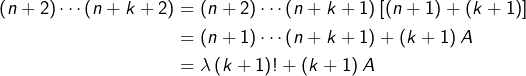 \begin{equation*}\begin{split}\left(n+2\right)\cdots\left(n+k+2\right) & = \left(n+2\right)\cdots\left(n+k+1\right)\left[\left(n+1\right)+\left(k+1\right)\right]\\& = \left(n+1\right)\cdots\left(n+k+1\right)+\left(k+1\right)A\\& = \lambda\left(k+1\right)!+\left(k+1\right)A\end{split}\end{equation*}