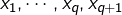 x_{1},\cdots,x_{q},x_{q+1}