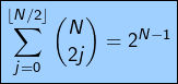 \[\boxed{\sum_{j=0}^{\left\lfloor N/2\right\rfloor }\binom{N}{2j}=2^{N-1}}\]