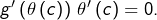 g'\left(\theta\left(c\right)\right)\thinspace\theta'\left(c\right)=0.