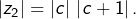 \left|z_{2}\right|=\left|c\right|\thinspace\left|c+1\right|.