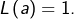 L\left(a\right)=1.