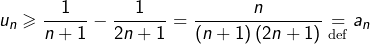 \[u_{n}\geqslant\frac{1}{n+1}-\frac{1}{2n+1}=\frac{n}{\left(n+1\right)\left(2n+1\right)}\underset{\text{def}}{=}a_{n}\]