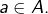a\in A.