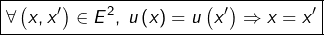 \[\boxed{\forall\left(x,x'\right)\in E^{2},\:u\left(x\right)=u\left(x'\right)\Rightarrow x=x'}\]