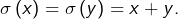 \sigma\left(x\right)=\sigma\left(y\right)=x+y.