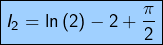 \[\boxed{I_{2}=\ln\left(2\right)-2+\frac{\pi}{2}}\]