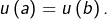 u\left(a\right)=u\left(b\right).