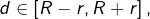 d\in\left[R-r,R+r\right],