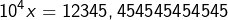 \[10^{4}x=12345,454545454545\]