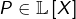 P\in\mathbb{L}\left[X\right]