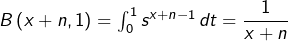 B\left(x+n,1\right)=\int_{0}^{1}s^{x+n-1}\thinspace dt=\dfrac{1}{x+n}