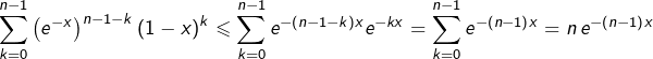 \[\sum_{k=0}^{n-1}\left(e^{-x}\right)^{n-1-k}\left(1-x\right)^{k}\leqslant\sum_{k=0}^{n-1}e^{-\left(n-1-k\right)x}e^{-kx}=\sum_{k=0}^{n-1}e^{-\left(n-1\right)x}=n\thinspace e^{-\left(n-1\right)x}\]