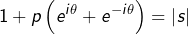 \[ 1+p\left(e^{i\theta}+e^{-i\theta}\right)=\left|s\right| \]