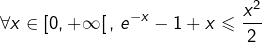 \[\forall x\in\left[0,+\infty\right[,\thinspace e^{-x}-1+x\leqslant\frac{x^{2}}{2}\]