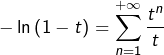 \[-\ln\left(1-t\right)=\sum_{n=1}^{+\infty}\dfrac{t^{n}}{t}\]