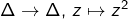 \Delta\rightarrow\Delta,\thinspace z\mapsto z^{2}