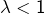\lambda<1