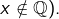 Rendered by QuickLaTeX.com x\notin\mathbb{Q}).