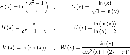 \[\begin{array}{ccc}F\left(x\right)={\displaystyle \ln\left(\frac{x^{2}-1}{x}\right)} & ; & G\left(x\right)={\displaystyle \frac{\ln\left(x\right)}{\sqrt{1+\ln\left(x\right)}}}\\ \\H\left(x\right)={\displaystyle \frac{x}{e^{x}-1-x}} & ; & U\left(x\right)={\displaystyle \frac{\ln\left(\ln\left(x\right)\right)}{\ln\left(x\right)-2}}\\ \\V\left(x\right)=\ln\left(\sin\left(x\right)\right) & ; & W\left(x\right)={\displaystyle \frac{\sin\left(x\right)}{\cos^{2}\left(x\right)+\left(2x-\pi\right)^{2}}}\end{array}\]