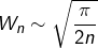 \[W_n\sim\sqrt{\frac\pi{2n}}\]