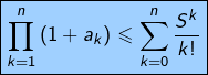 \[\boxed{\prod_{k=1}^{n}\left(1+a_{k}\right)\leqslant\sum_{k=0}^{n}\frac{S^{k}}{k!}}\]