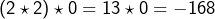 \[\left(2\star2\right)\star0=13\star0=-168\]