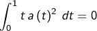 \[\int_{0}^{1}t\thinspace a\left(t\right)^{2}\thinspace dt=0\]