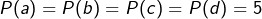 P(a)=P(b)=P(c)=P(d)=5