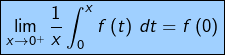 \[\boxed{\lim_{x\rightarrow0^{+}}\frac{1}{x}\int_{0}^{x}f\left(t\right)\thinspace dt=f\left(0\right)}\]