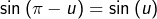 \sin\left(\pi-u\right)=\sin\left(u\right)