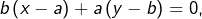 b\left(x-a\right)+a\left(y-b\right)=0,
