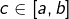 c\in\left[a,b\right]