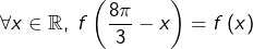 \[\forall x\in\mathbb{R},\;f\left(\frac{8\pi}{3}-x\right)=f\left(x\right)\]