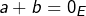 a+b=0_{E}
