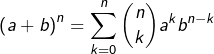 \[\left(a+b\right)^{n}=\sum_{k=0}^{n}\binom{n}{k}a^{k}b^{n-k}\]